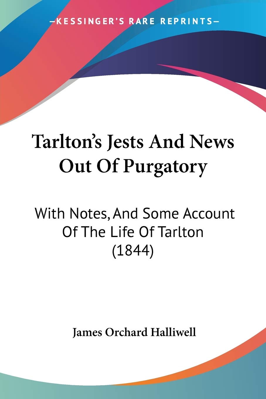 Tarlton's Jests And News Out Of Purgatory: With Notes, And Some Account Of The Life Of Tarlton (1844),Used