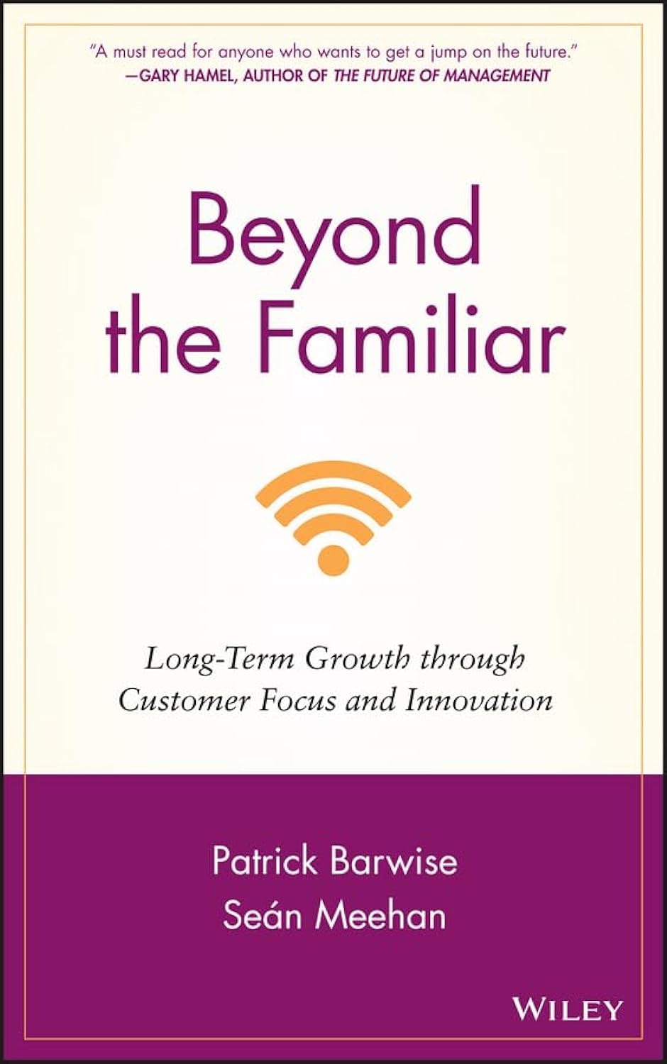 Beyond The Familiar: Longterm Growth Through Customer Focus And Innovation,New