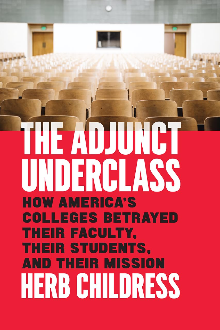The Adjunct Underclass: How Americas Colleges Betrayed Their Faculty, Their Students, and Their Mission,Used