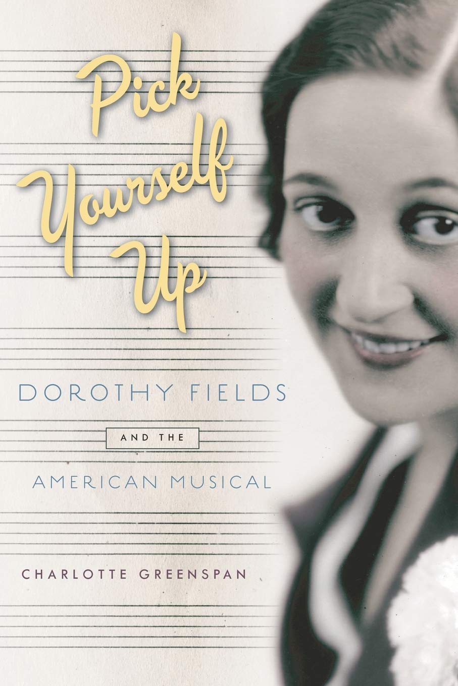 Pick Yourself Up: Dorothy Fields and the American Musical (Broadway Legacies),Used