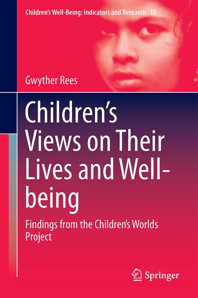 Childrens Views on Their Lives and Wellbeing: Findings from the Childrens Worlds Project (Childrens WellBeing: Indicators and ,Used