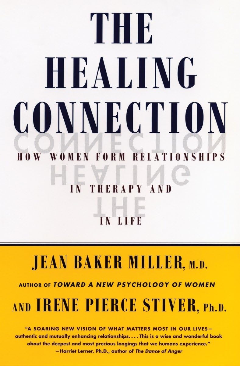 The Healing Connection: How Women Form Relationships In Therapy And In Life,New