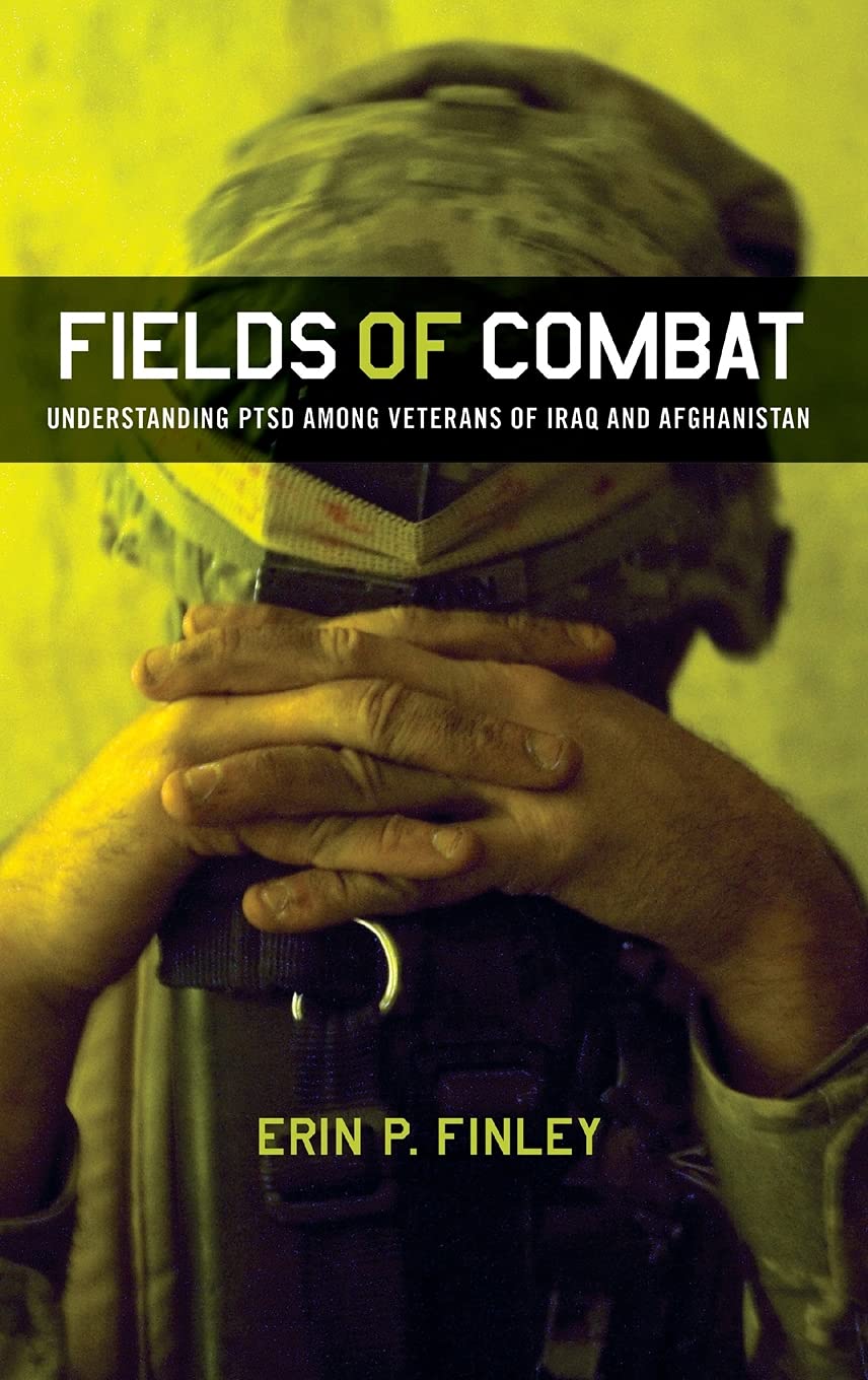 Fields Of Combat: Understanding Ptsd Among Veterans Of Iraq And Afghanistan (The Culture And Politics Of Health Care Work),New