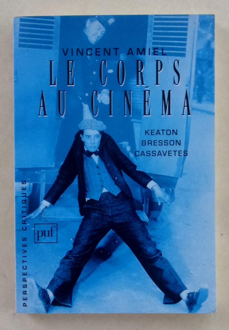 Le corps au cinema: Keaton, Bresson, Cassavetes (Perspectives critiques) (French Edition),Used
