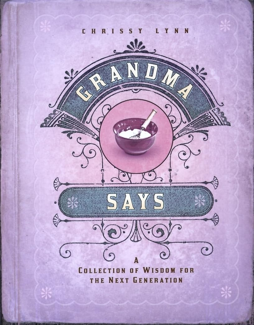 Grandma Says: A Collection of Wisdom for the Next Generation,Used