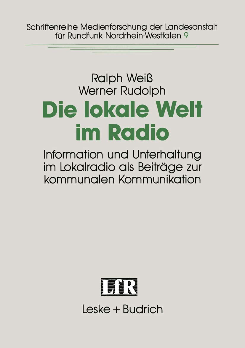 Die lokale Welt im Radio: Information und Unterhaltung im Lokalradio als Beitrge zur kommunalen Kommunikation (Schriftenreihe Me,Used