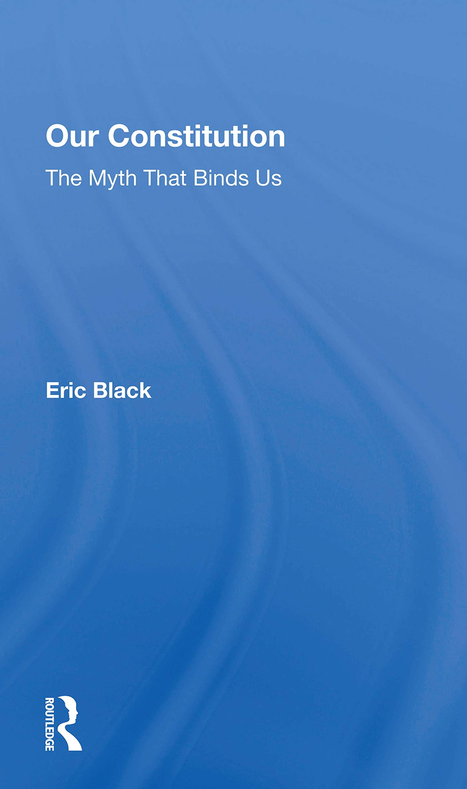 Our Constitution: The Myth That Binds Us,Used