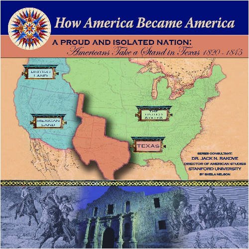 A Proud And Isolated Nation: Americans Take A Stand In Texas 18201845 (How America Became America),Used