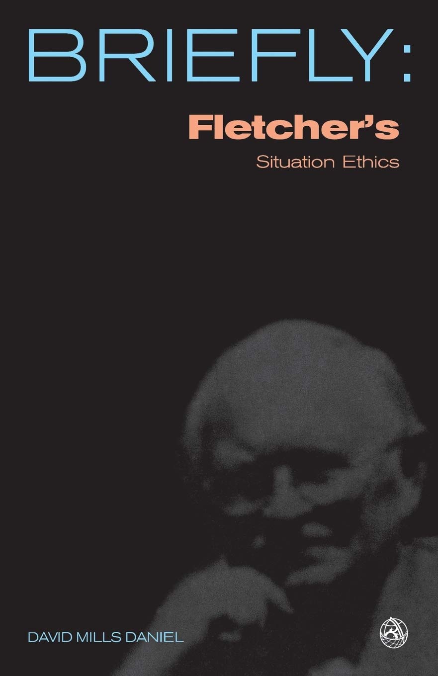 Fletcher'S Situation Ethics (Scm Briefly)