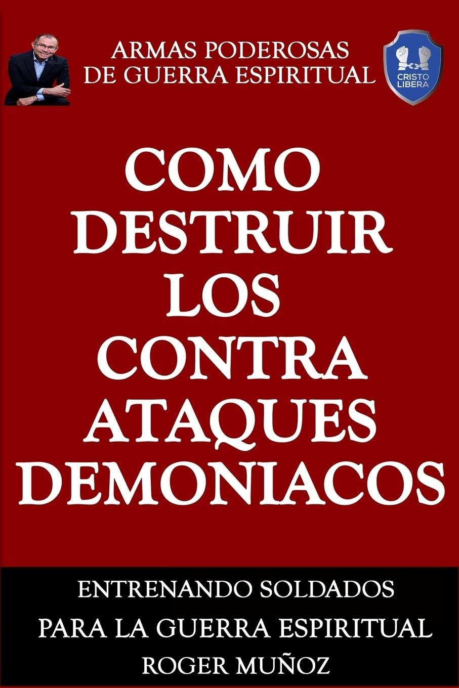 Como Destruir los Contraataques Demoniacos: Armas Poderosas de Guerra Espiritual (Spanish Edition),Used
