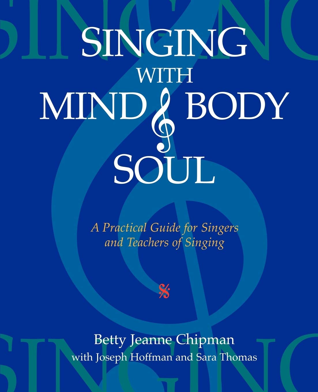 Singing With Mind, Body, And Soul: A Practical Guide For Singers And Teachers Of Singing