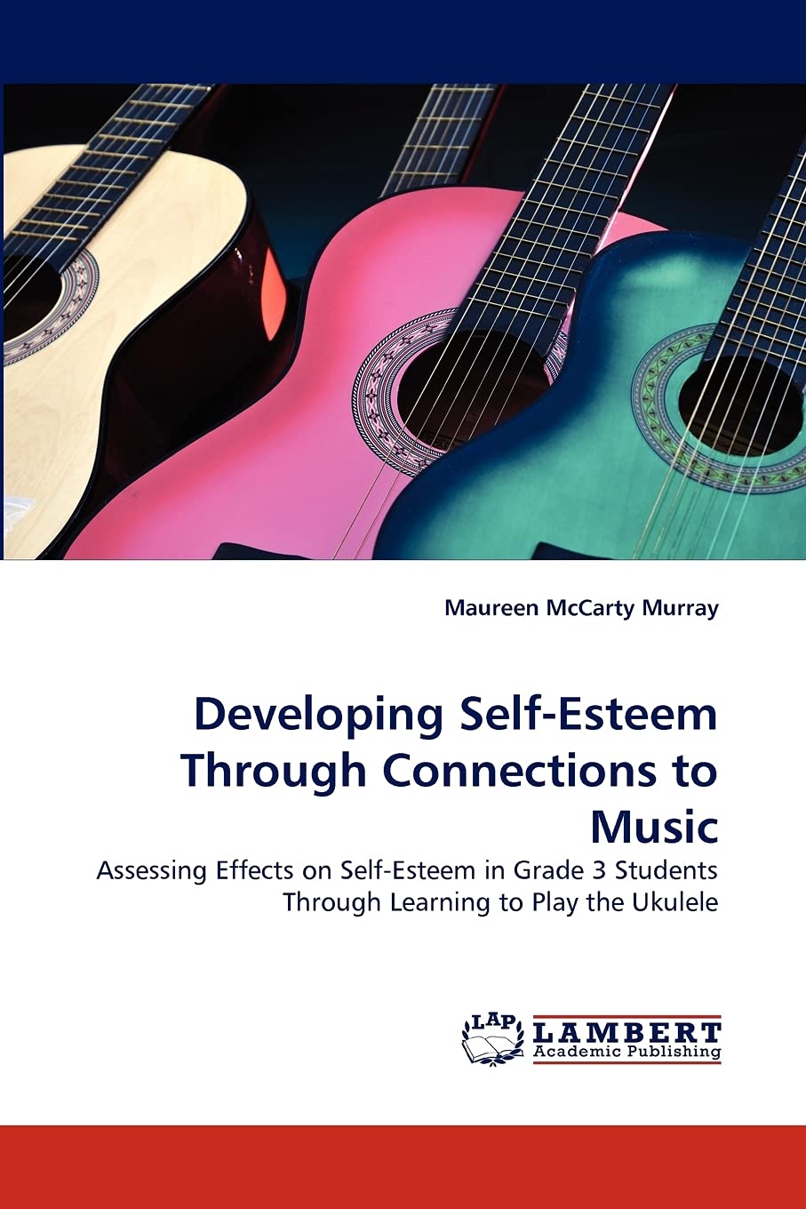 Developing SelfEsteem Through Connections to Music: Assessing Effects on SelfEsteem in Grade 3 Students Through Learning to Pl,Used