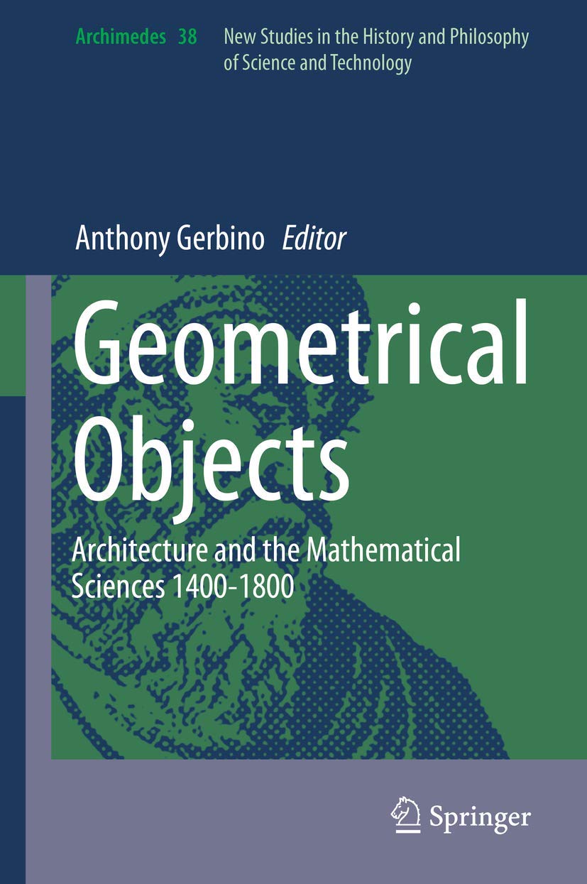 Geometrical Objects: Architecture and the Mathematical Sciences 14001800 (Archimedes, 38),Used