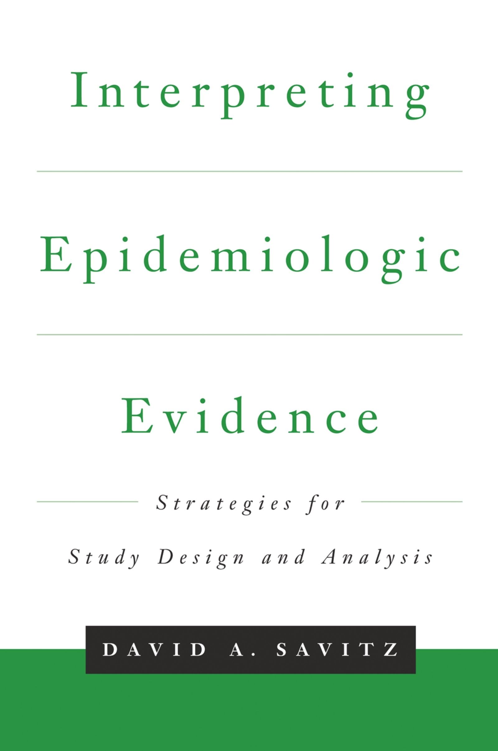 Interpreting Epidemiologic Evidence: Strategies For Study Design And Analysis,New