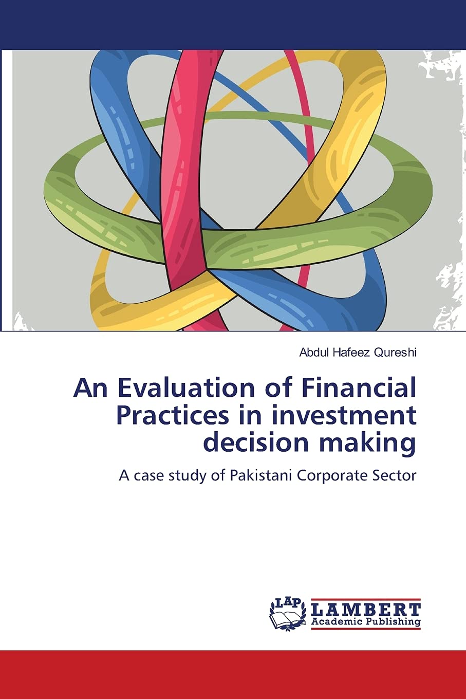 An Evaluation of Financial Practices in investment decision making: A case study of Pakistani Corporate Sector,Used