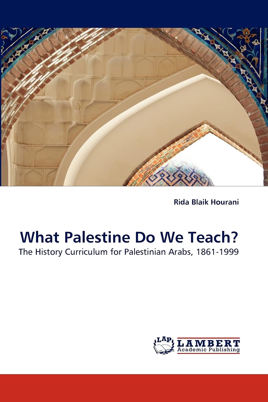 What Palestine Do We Teach?: The History Curriculum for Palestinian Arabs, 18611999,Used
