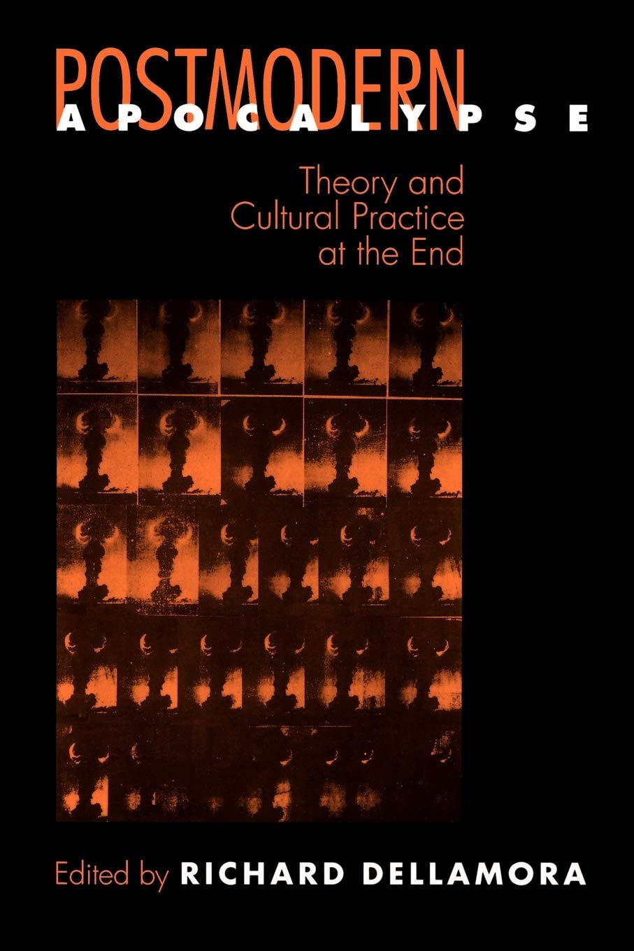 Postmodern Apocalypse: Theory And Cultural Practice At The End (New Cultural Studies),New