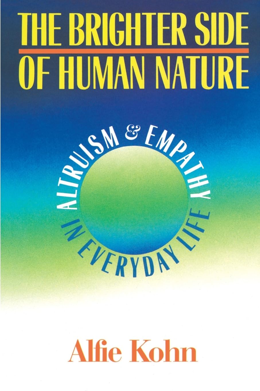 The Brighter Side Of Human Nature: Altruism And Empathy In Everyday Life,Used