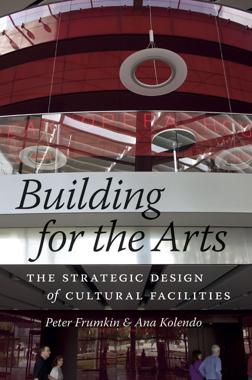 Building for the Arts: The Strategic Design of Cultural Facilities,Used
