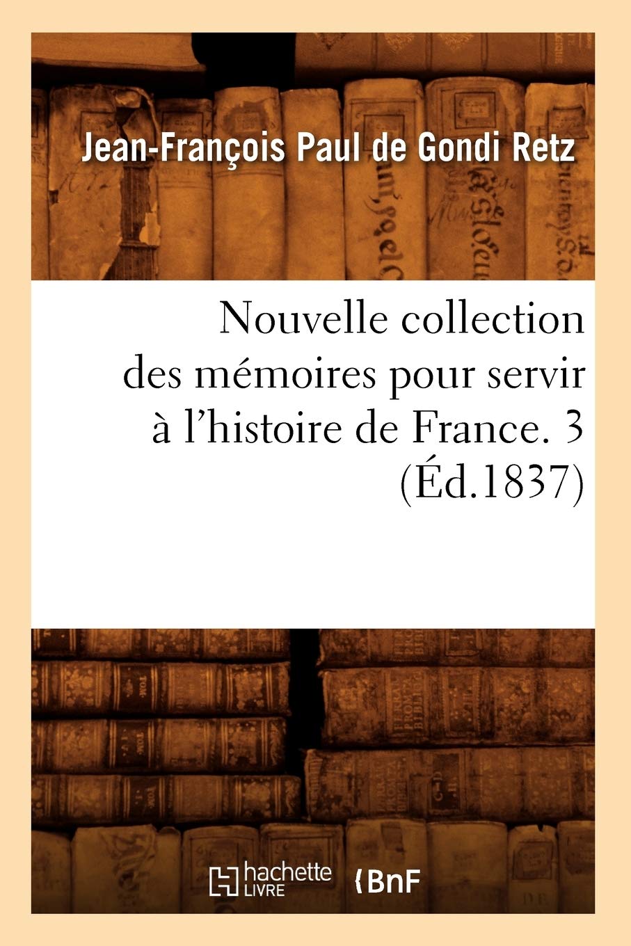 Nouvelle Collection Des Mmoires Pour Servir L'Histoire De France. 3 (D.1837) (French Edition),New