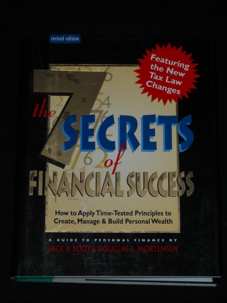 The 7 Secrets Of Financial Success : How To Apply Timetested Principles To Create, Manage, And Build Personal Wealth (Revised E,New