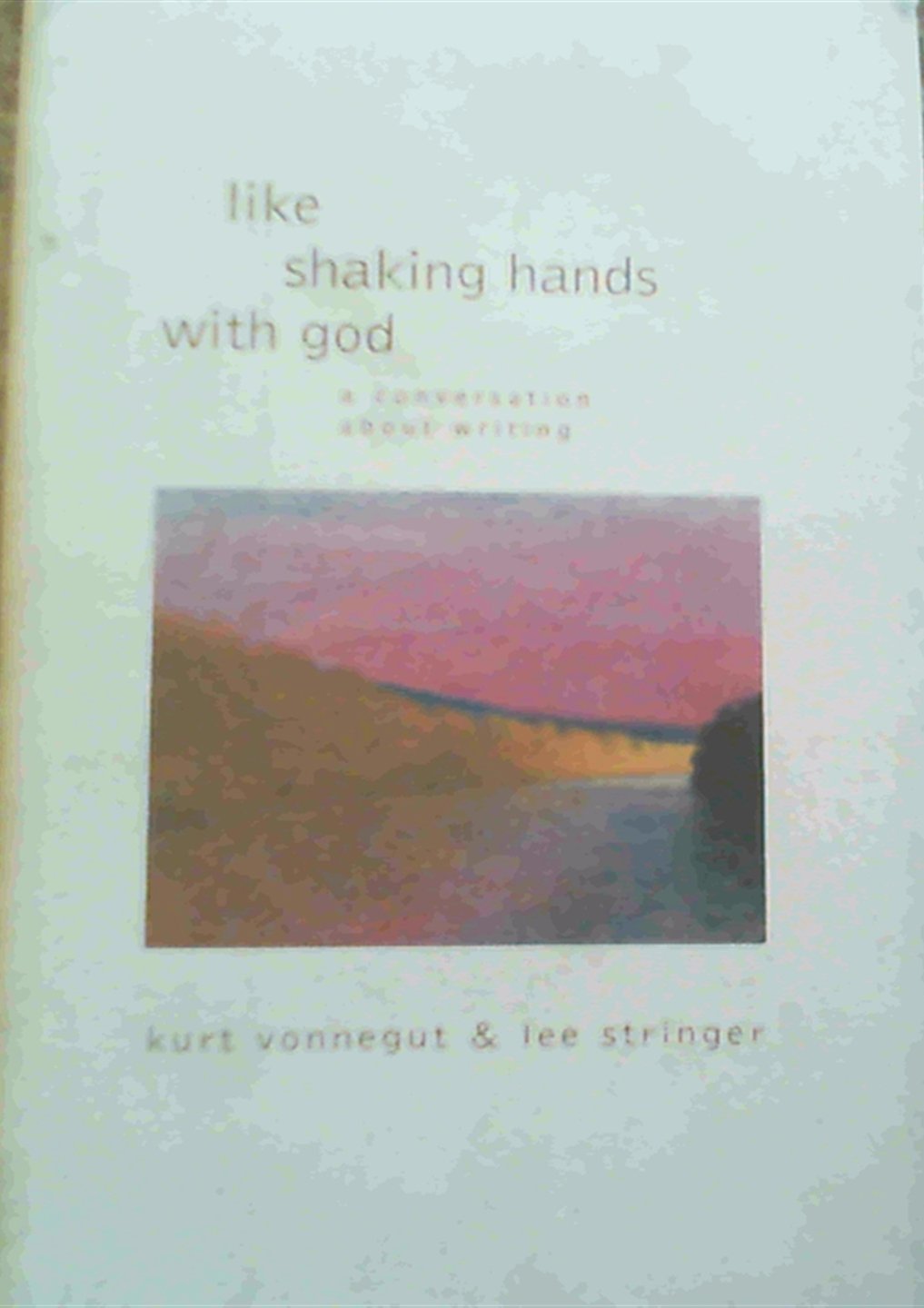 Like Shaking Hands with God: A Conversation about Writing,Used