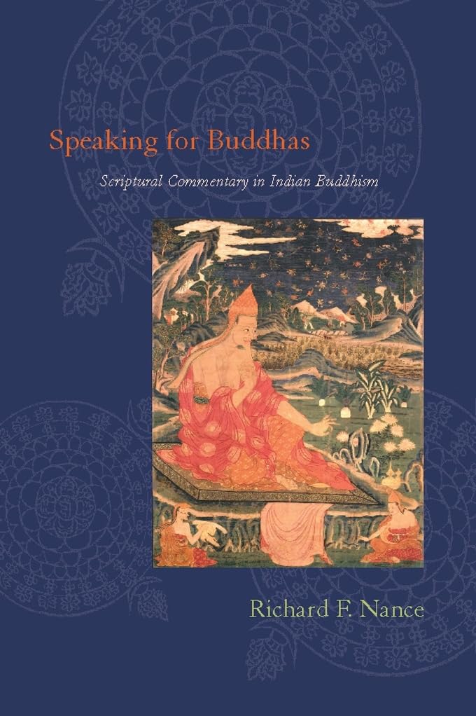 Speaking For Buddhas: Scriptural Commentary In Indian Buddhism