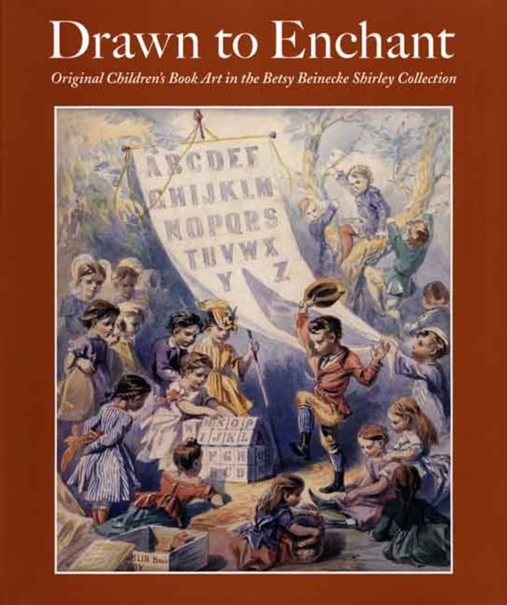 Drawn to Enchant: Original Children's Book Art in the Betsy Beinecke Shirley Collection,New