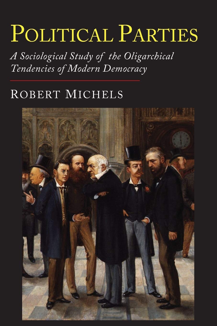 Political Parties: A Sociological Study of the Oligarchial Tendencies of Modern Democracy,Used