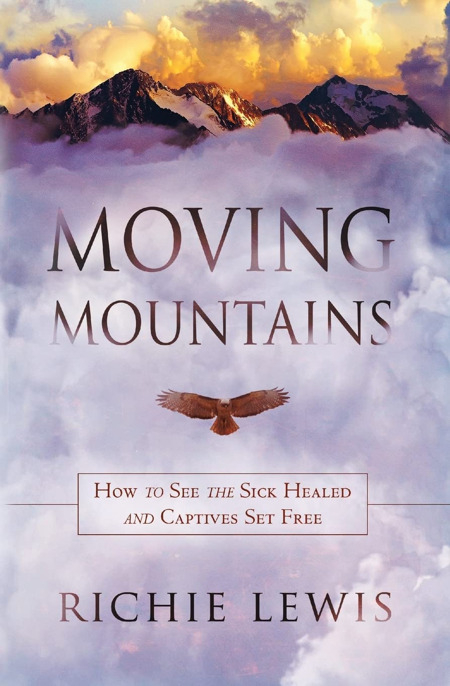 Moving Mountains: How to see the sick healed and captives set free,Used