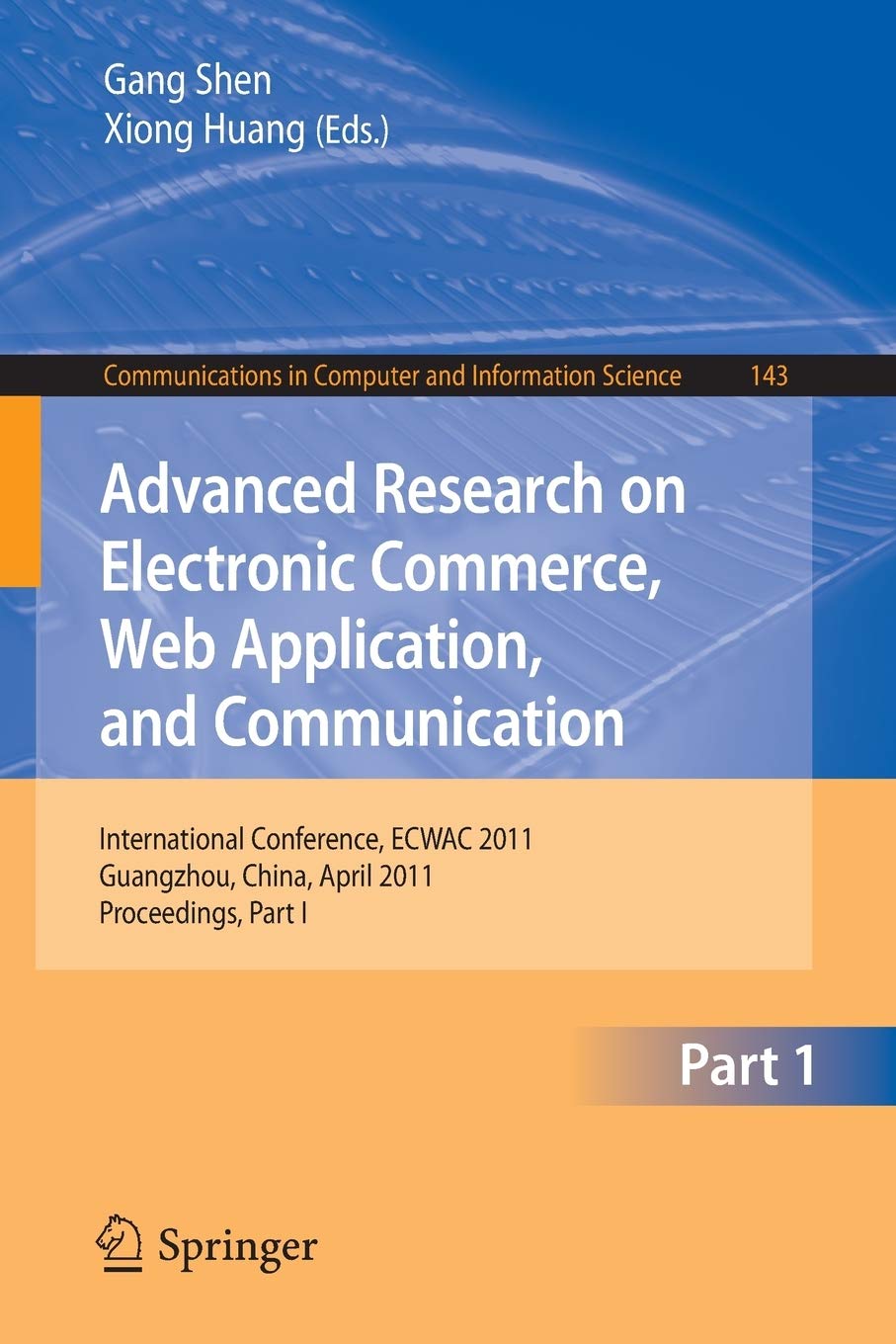 Advanced Research on Electronic Commerce, Web Application, and Communication: International Conference, ECWAC 2011, Guangzhou, C,Used