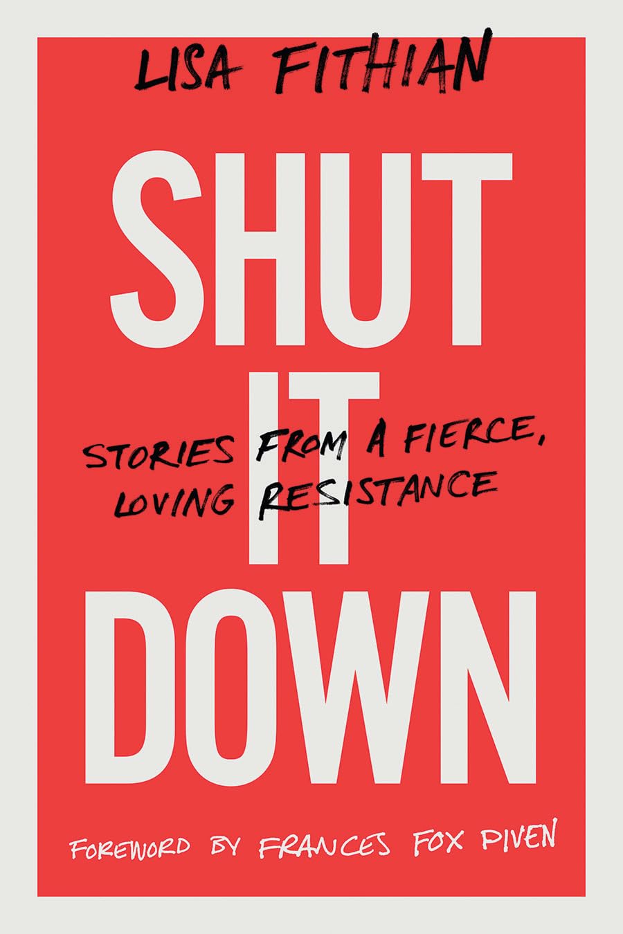 Shut It Down: Stories from a Fierce, Loving Resistance,New