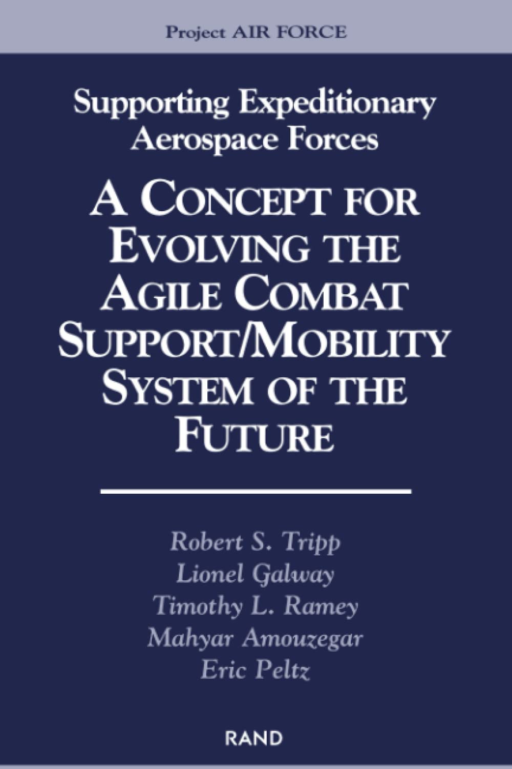 Supporting Expeditionary Aerospace Forces: A Concept For Evolving To The Agile Combat Support/Mobility System Of The Future,New