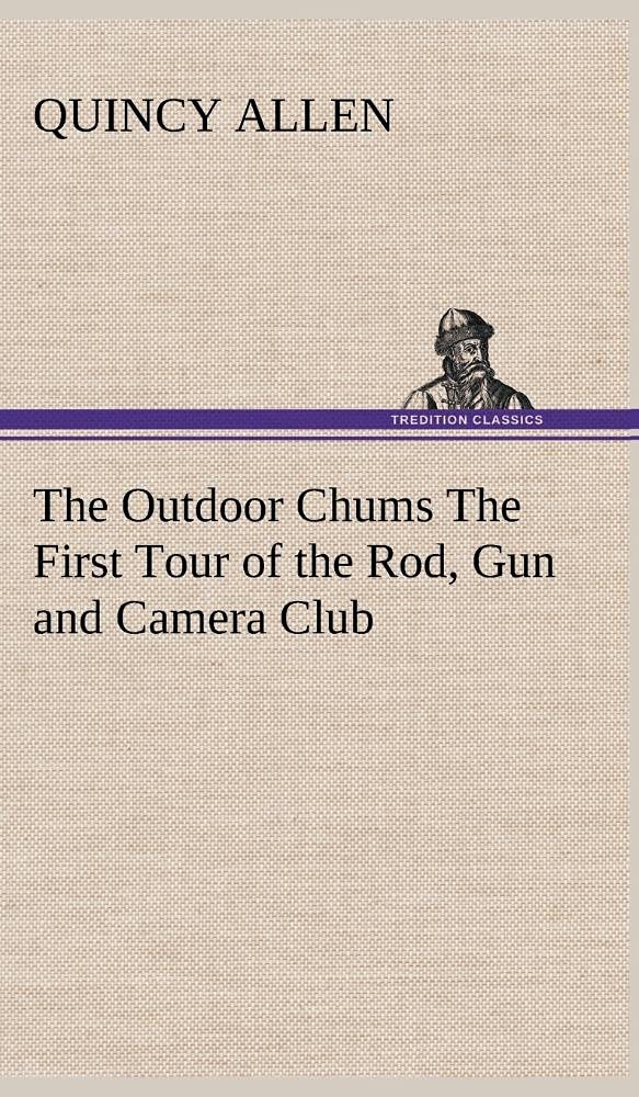 The Outdoor Chums The First Tour of the Rod, Gun and Camera Club,Used
