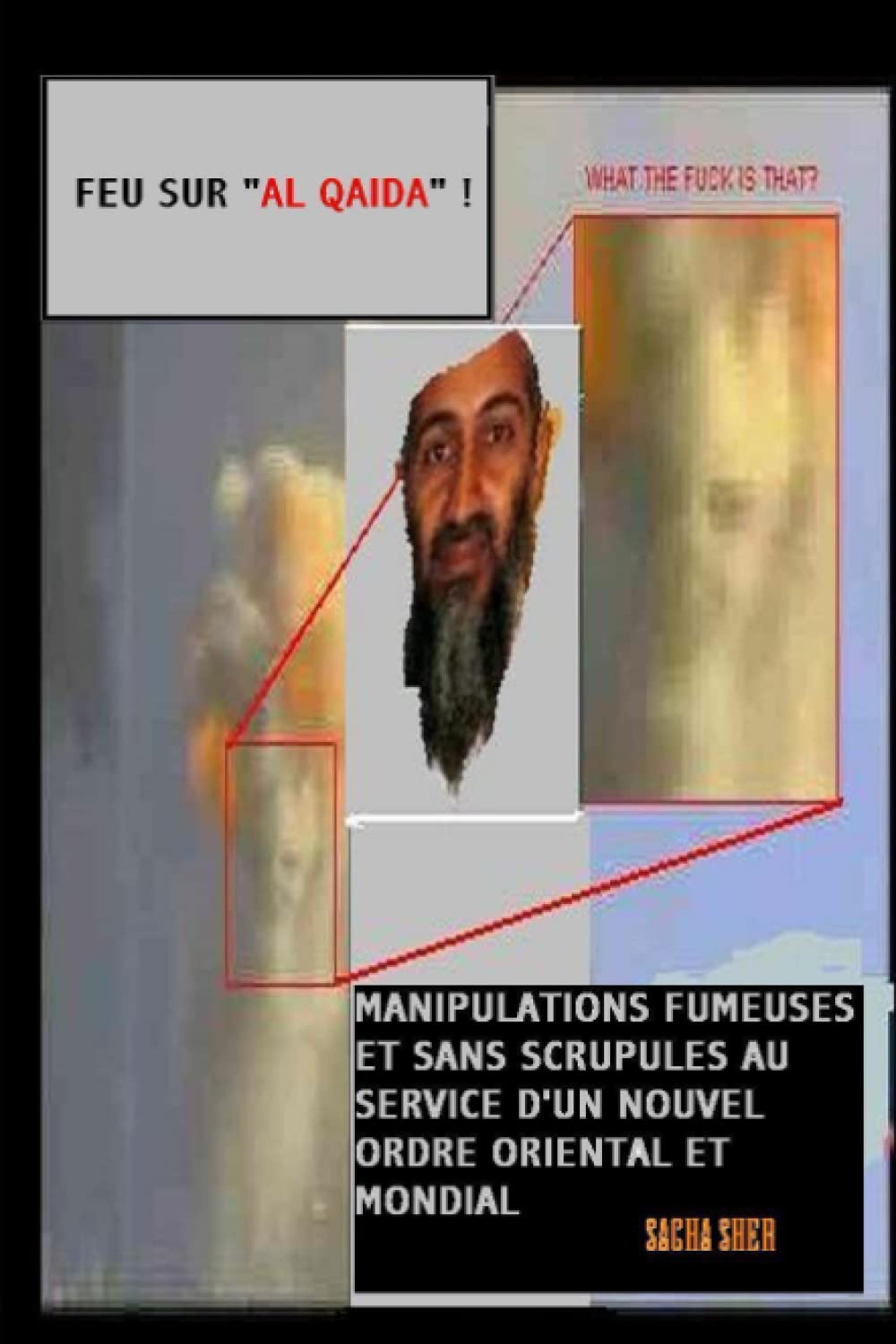 Feu Sur 'Al Qaida' ! Manipulations Fumeuses Et Sans Scrupules Au Service D'Un Nouvel Ordre Oriental Et Mondial (French Edition),Used