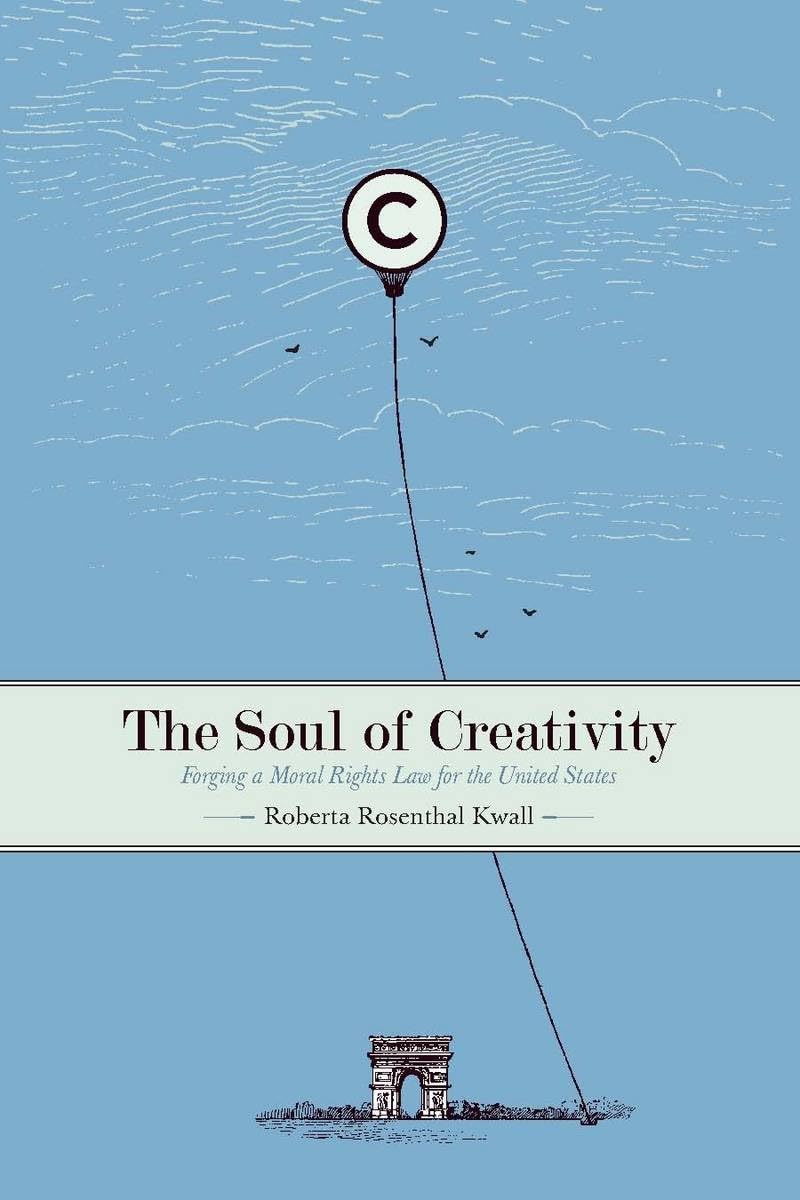 The Soul Of Creativity: Forging A Moral Rights Law For The United States,New