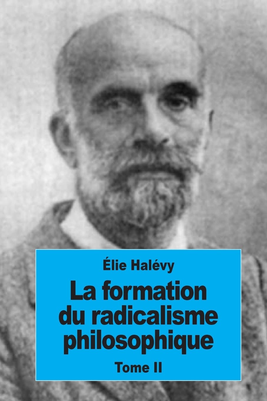 La formation du radicalisme philosophique: Tome II : Lvolution de la doctrine utilitaire de 1789  1815 (French Edition),Used