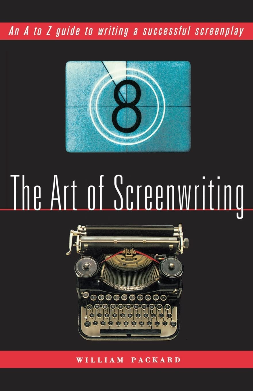 The Art Of Screenwriting: An A To Z Guide To Writing A Successful Screenplay