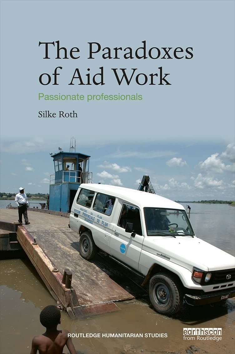 The Paradoxes of Aid Work: Passionate Professionals (Routledge Humanitarian Studies),Used