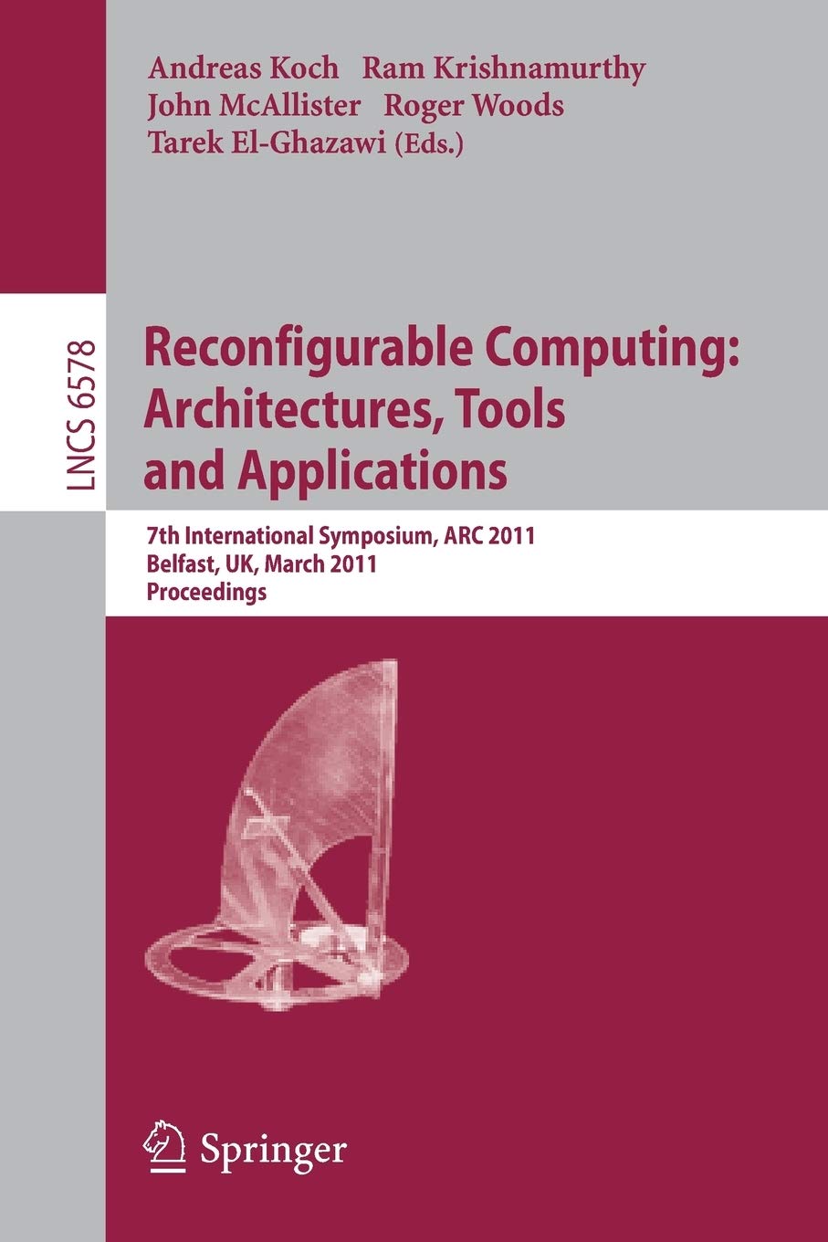 Reconfigurable Computing: Architectures, Tools and Applications: 7th International Symposium, ARC 2011, Belfast, UK, March 2325,New