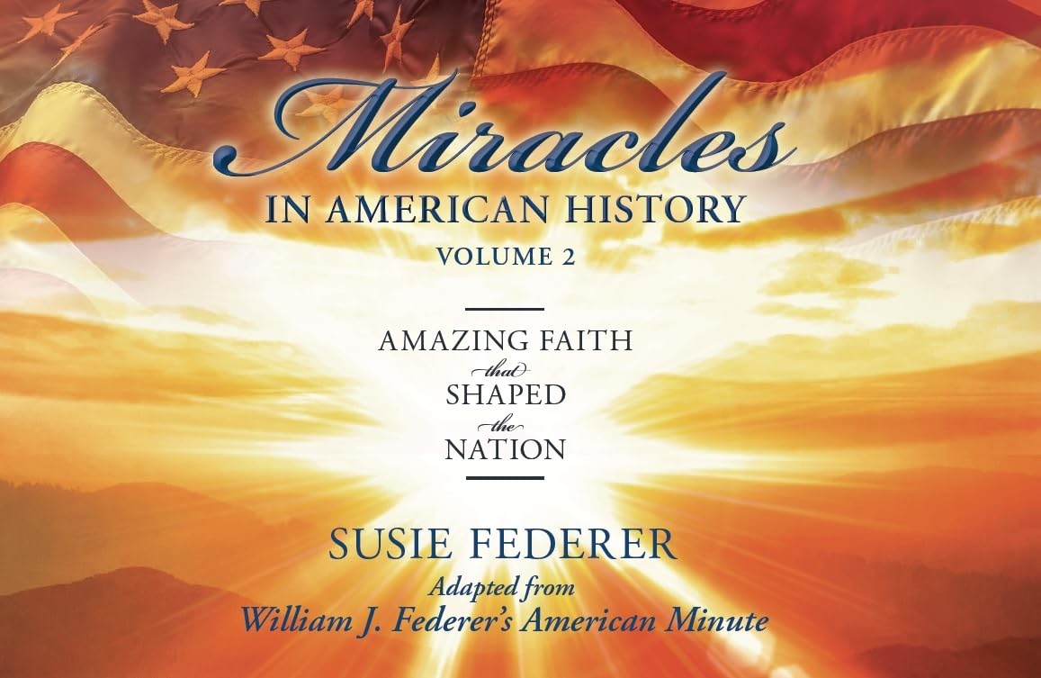 Miracles In American History, Volume Two: Amazing Faith That Shaped The Nation: Adapted From William J. Federer'S American Minut,New
