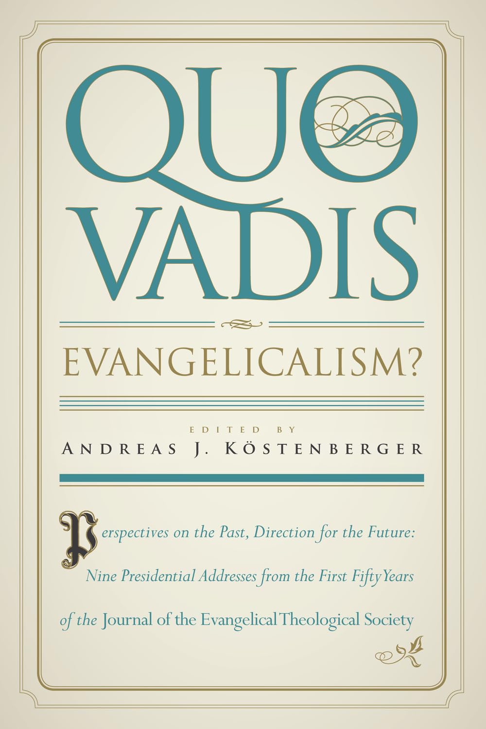 Quo Vadis, Evangelicalism?: Perspectives on the Past, Direction for the Future: Nine Presidential Addresses from the First Fifty,Used