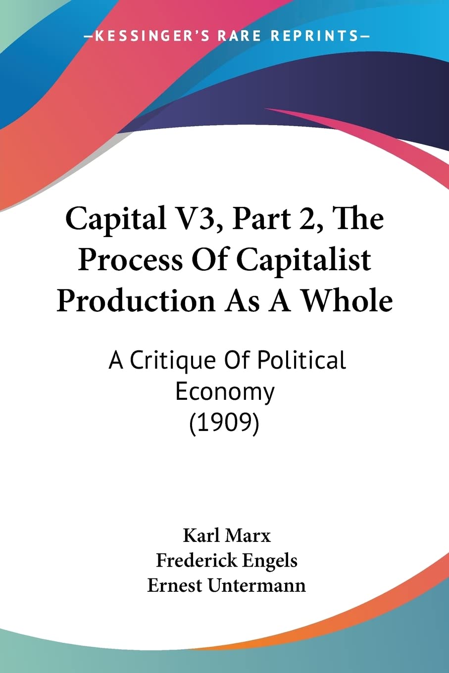 Capital V3, Part 2, The Process Of Capitalist Production As A Whole: A Critique Of Political Economy (1909),New