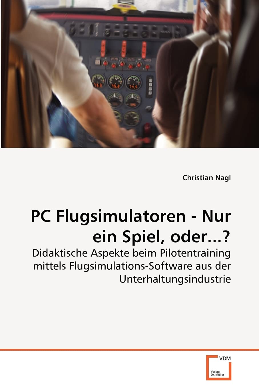 PC Flugsimulatoren Nur ein Spiel, oder...?: Didaktische Aspekte beim Pilotentraining mittels FlugsimulationsSoftware aus der ,Used