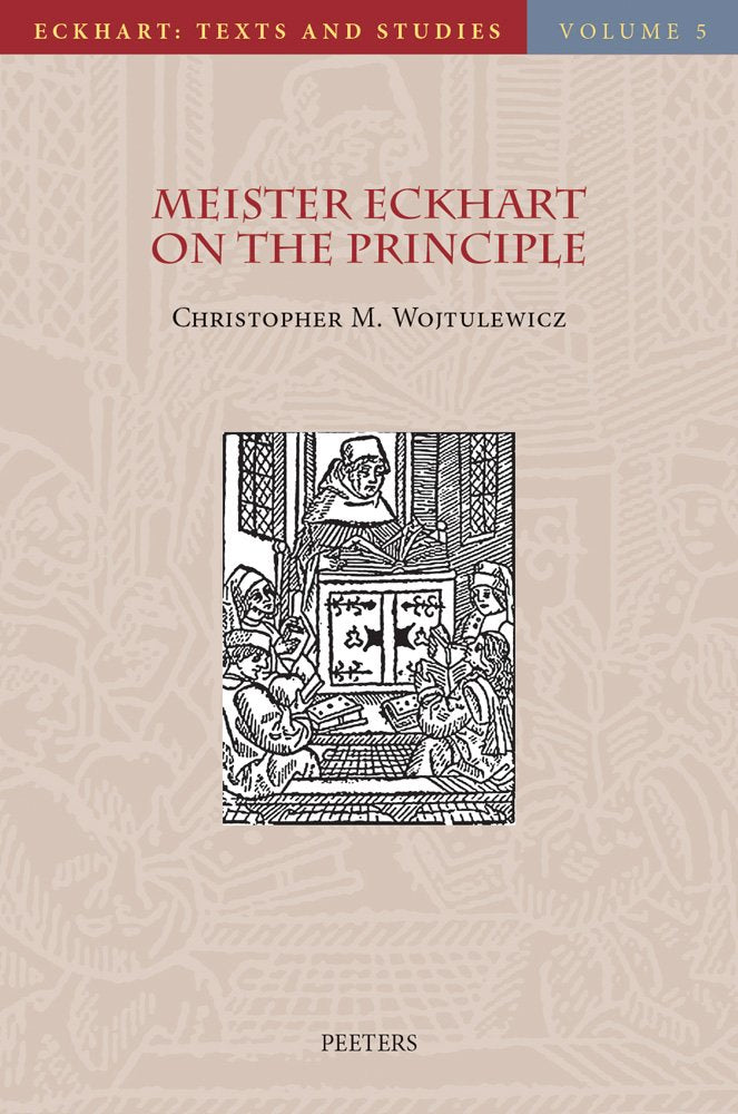 Meister Eckhart on the Principle: An Analysis of the principium in his Latin Works (Eckhart: Texts and Studies),Used