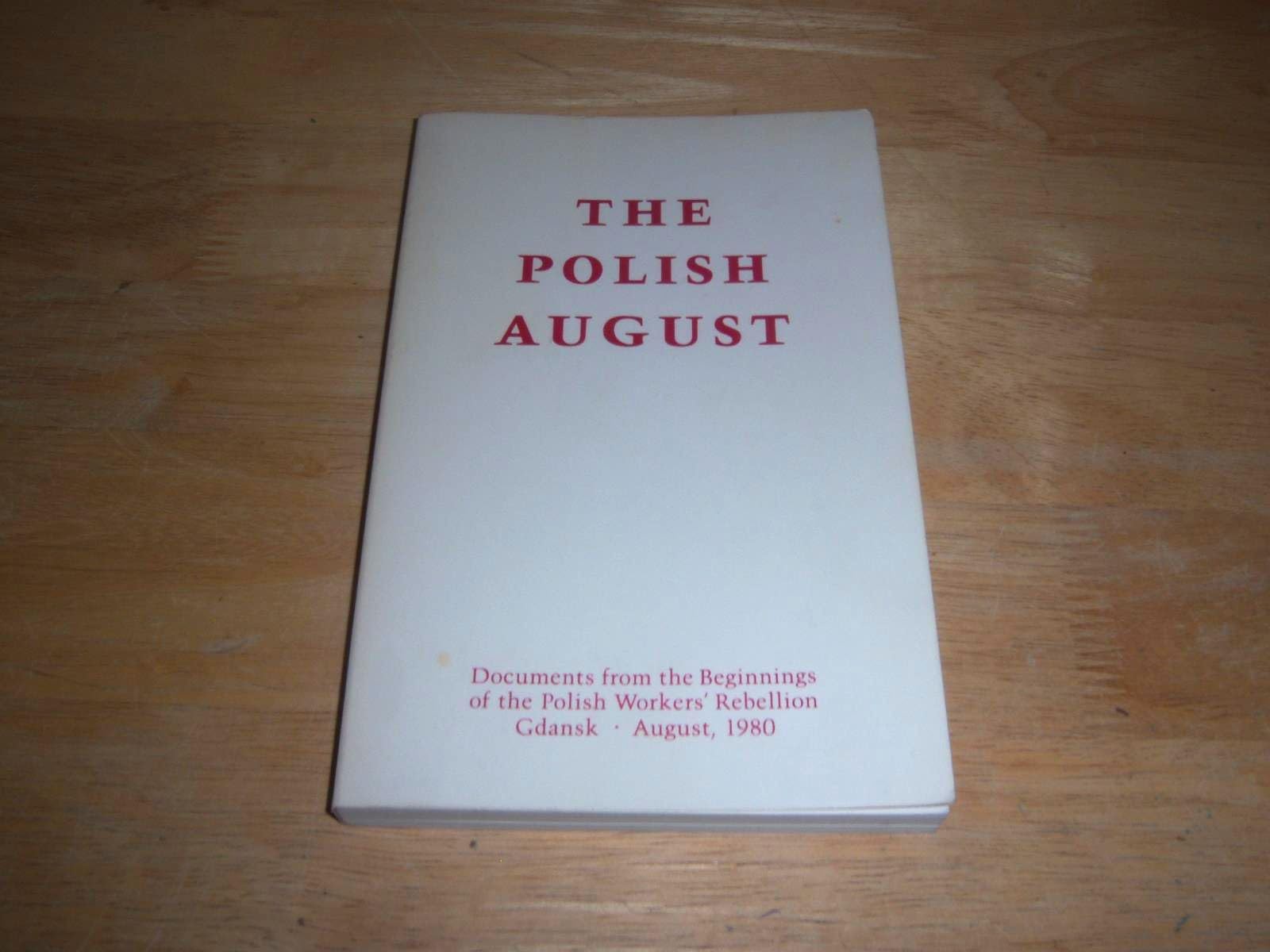 The Polish August: Documents from the beginnings of the Polish workers' rebellion, Gdansk, August 1980,Used