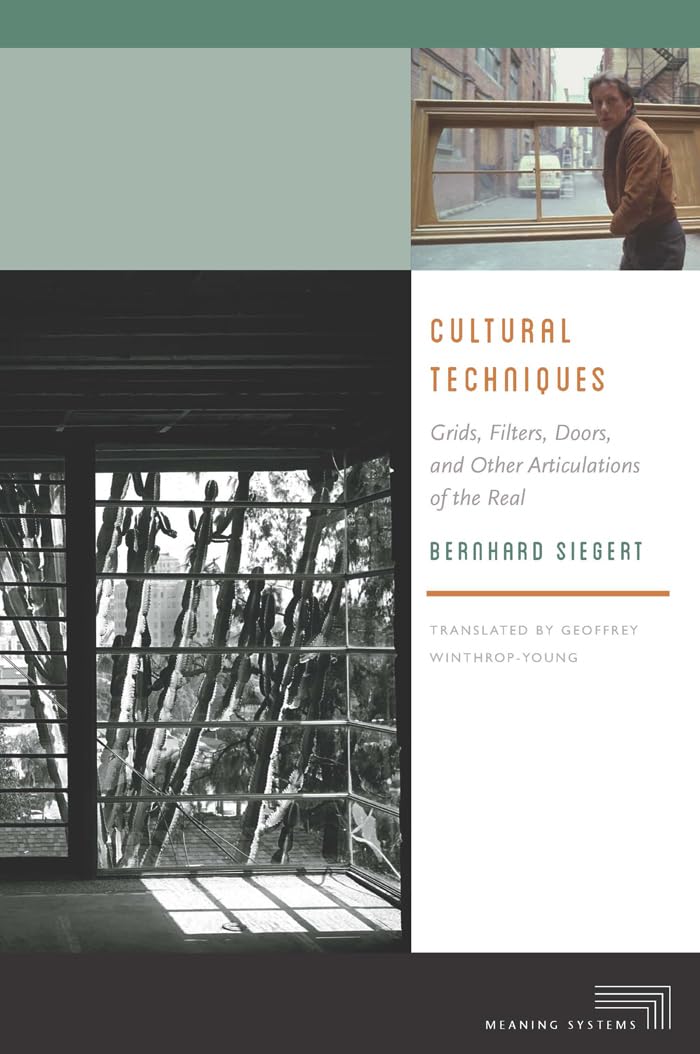 Cultural Techniques: Grids, Filters, Doors, and Other Articulations of the Real (Meaning Systems),Used