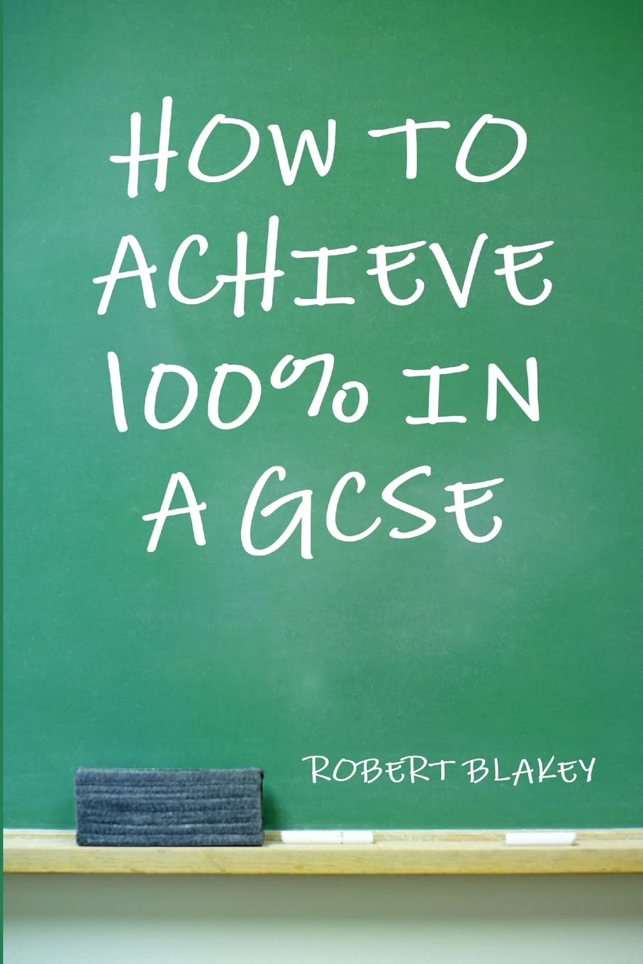 How To Achieve 100% In A Gcse  Guide To Gcse Exam And Revision Technique,New