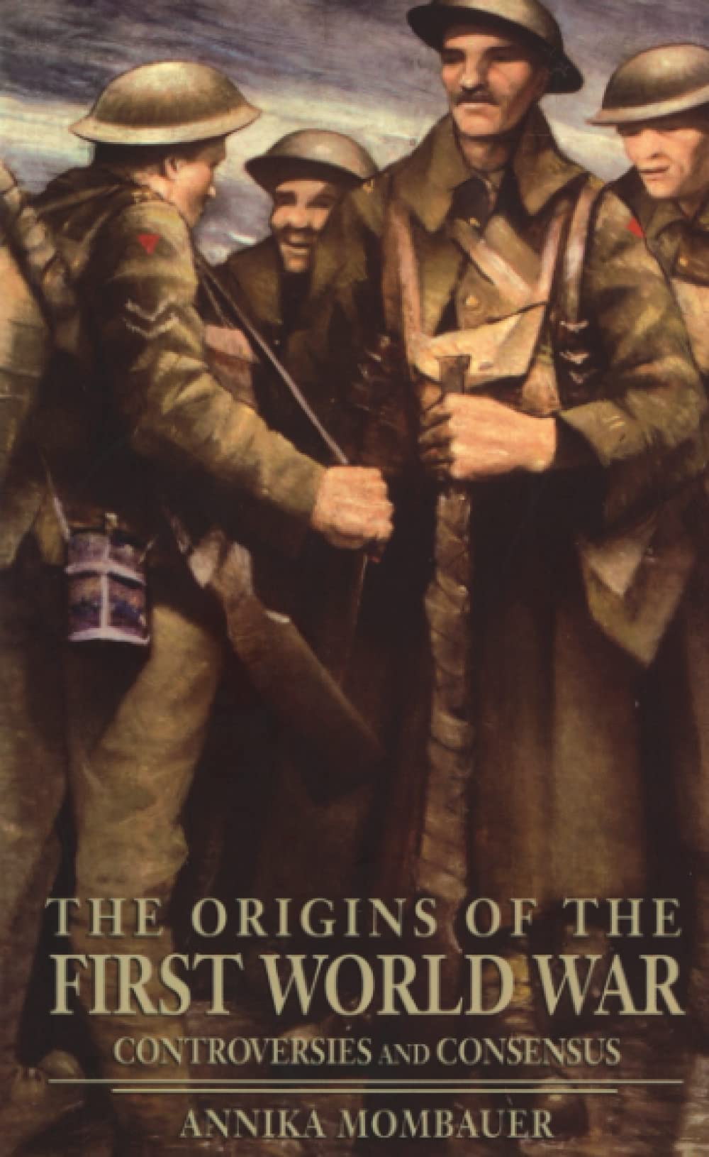 The Origins Of The First World War: Controversies And Consensus,New