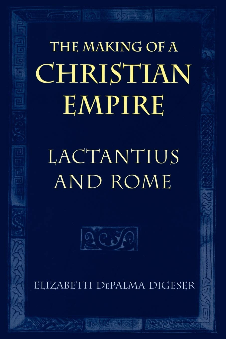 The Making of a Christian Empire: Lactantius and Rome,Used